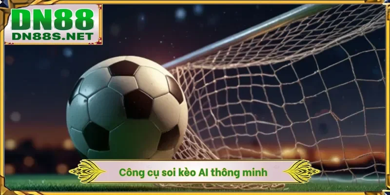 Công cụ soi kèo AI thông minh