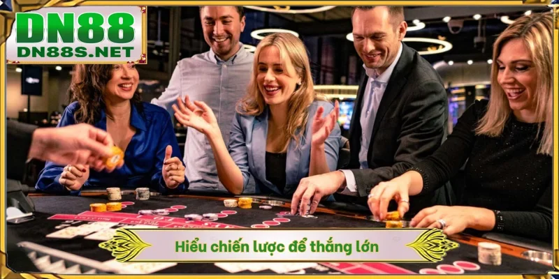 Hiểu chiến lược để thắng lớn