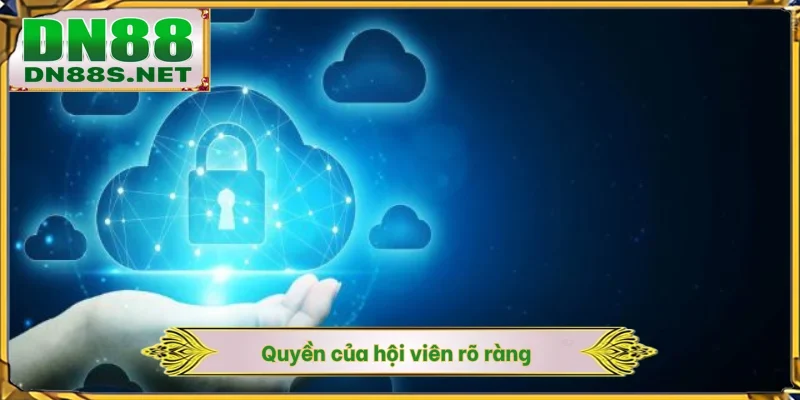 Quyền của hội viên rõ ràng